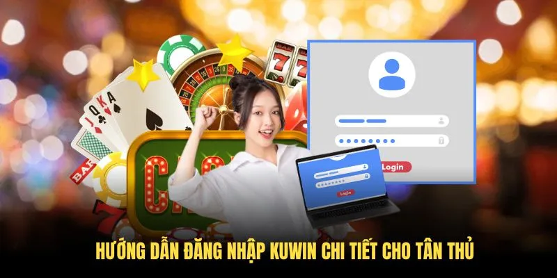 Hướng dẫn đăng nhập KUWIN chi tiết cho tân thủ