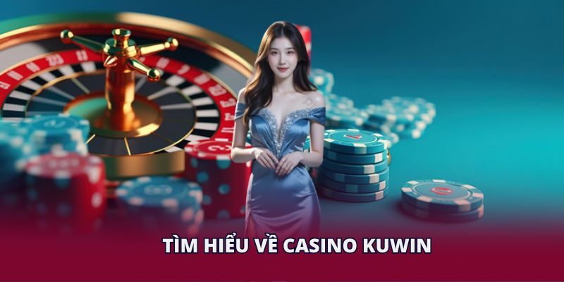 Tìm hiểu về Casino KUWIN